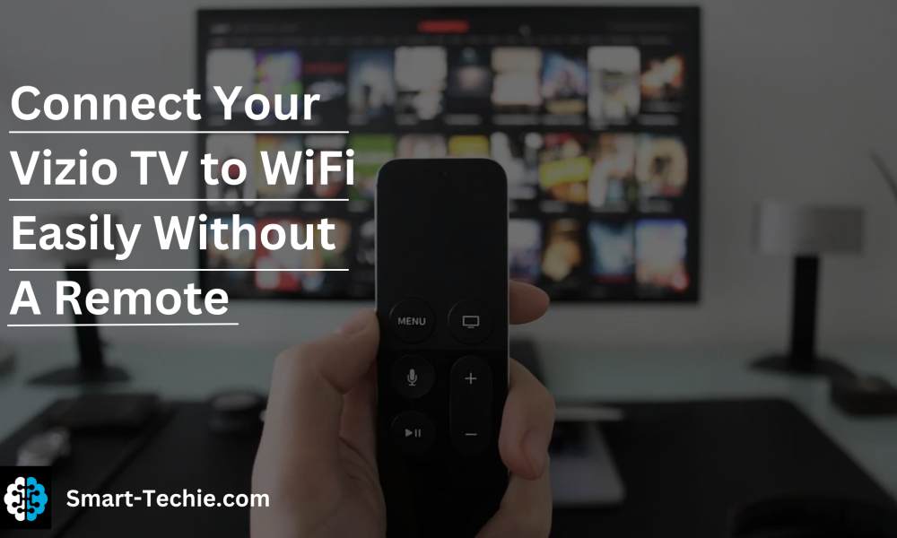 How to Connect Your Vizio TV to WiFi Easily Without a Remote