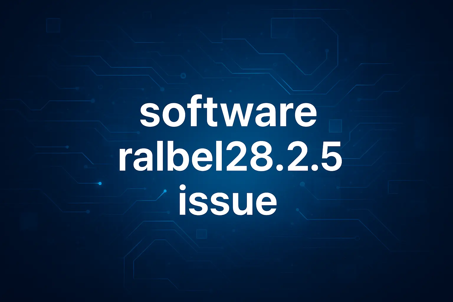 Fixing Ralbel28.2.5 Software Issues: Complete Guide